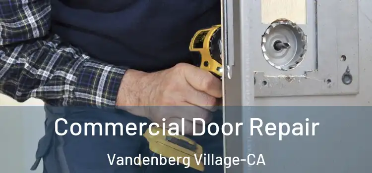  Commercial Door Repair Vandenberg Village-CA